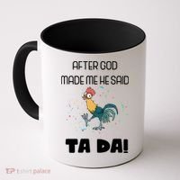 After God Made Me He Said Ta Da! Tada! Funny Meme Coffee Mug thumb 0