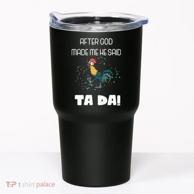 After God Made Me He Said Ta Da! Tada! Funny Meme Tumbler