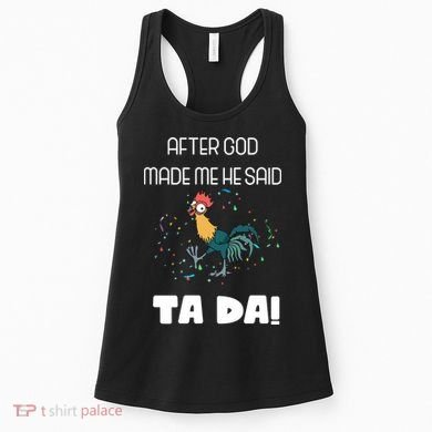 After God Made Me He Said Ta Da! Tada! Funny Meme Women's Tank Top