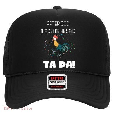 After God Made Me He Said Ta Da! Tada! Funny Meme Hat