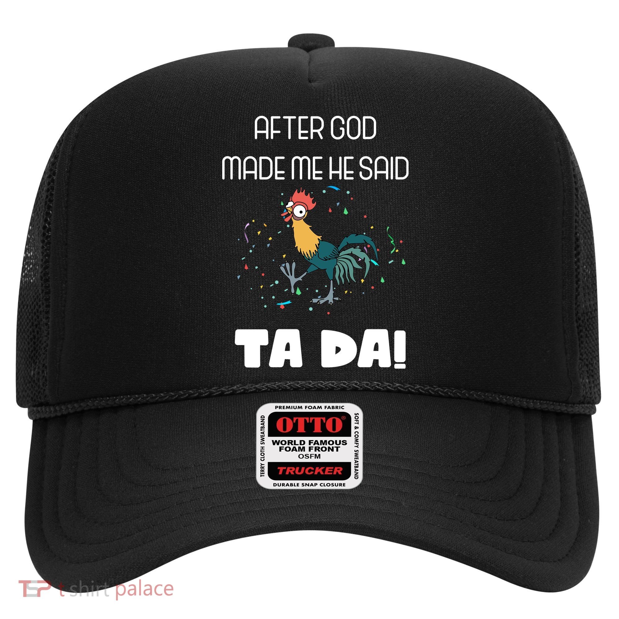 After God Made Me He Said Ta Da! Tada! Funny Meme Hat