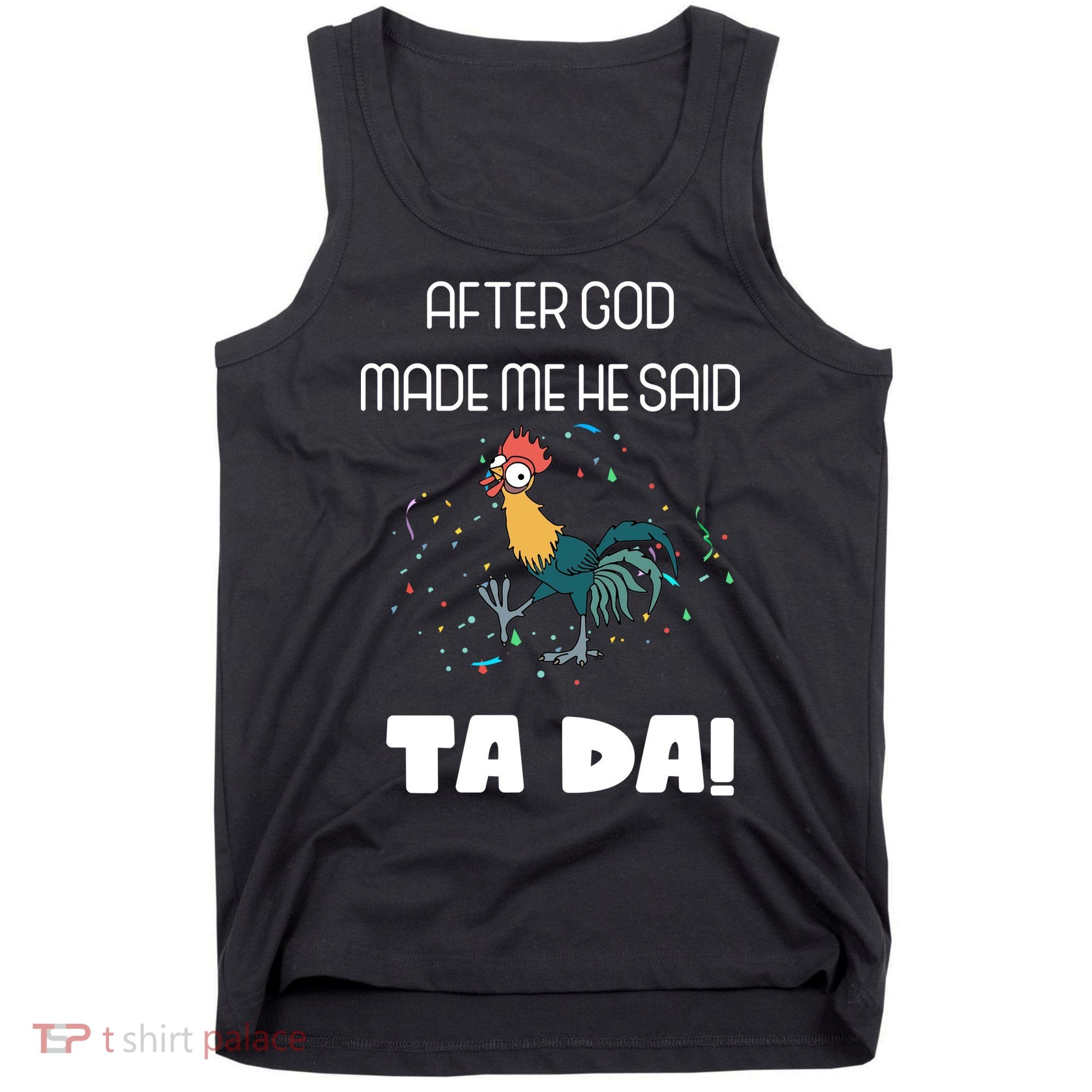 After God Made Me He Said Ta Da! Tada! Funny Meme Tank Top