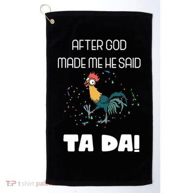 After God Made Me He Said Ta Da! Tada! Funny Meme Golf Towel