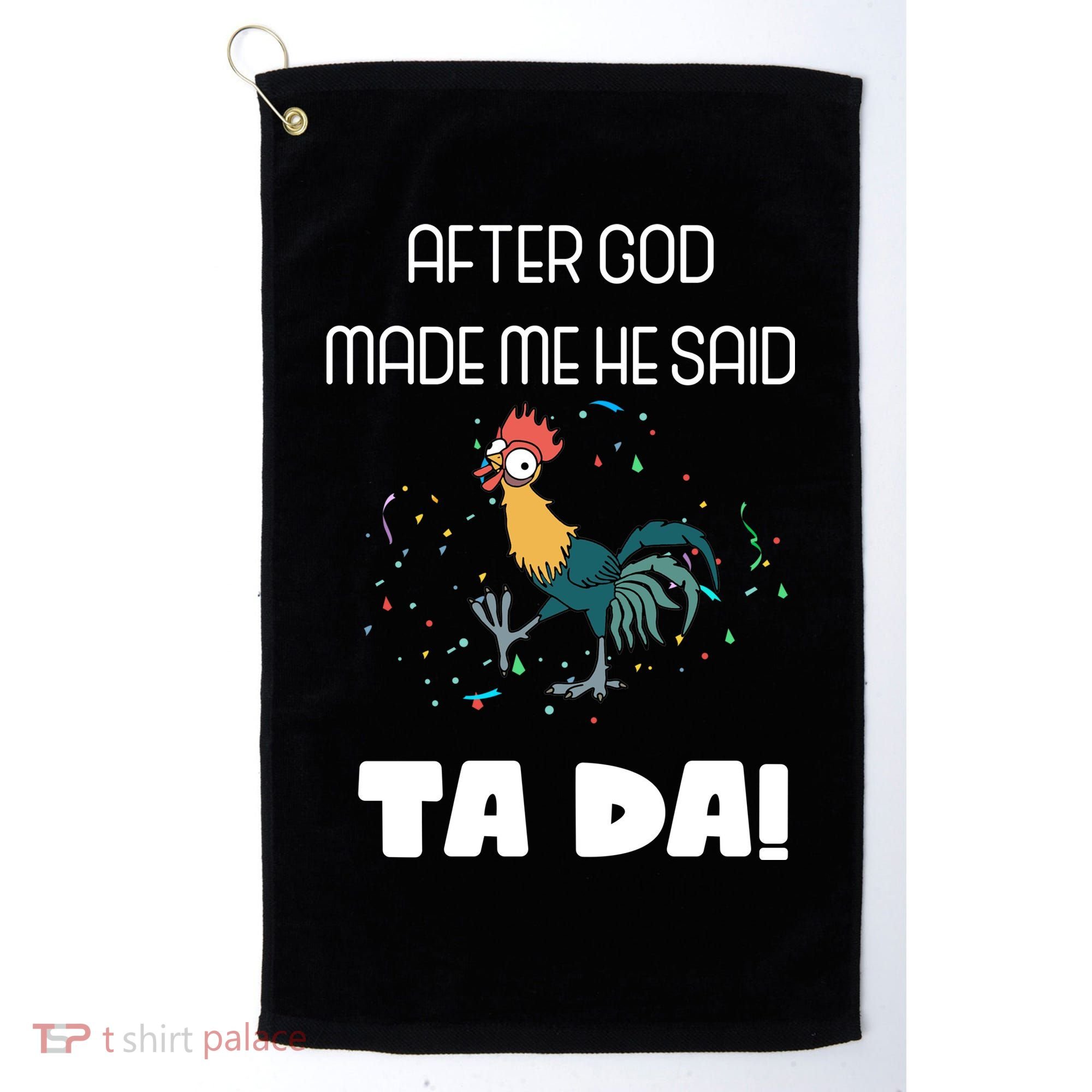 After God Made Me He Said Ta Da! Tada! Funny Meme Golf Towel