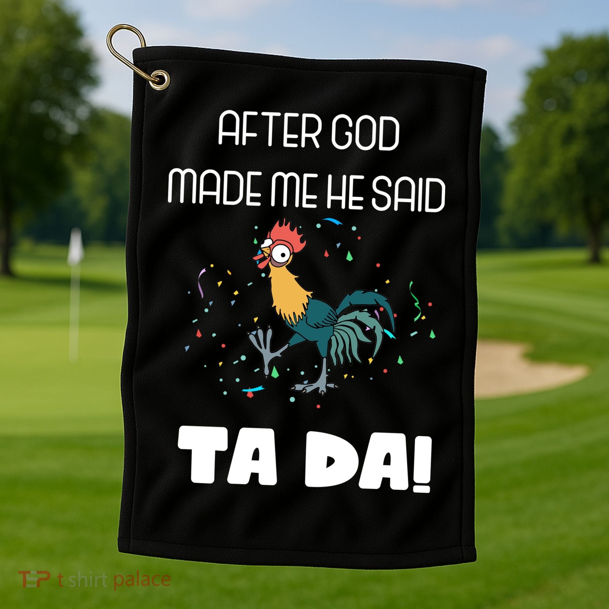 After God Made Me He Said Ta Da! Tada! Funny Meme Golf Towel