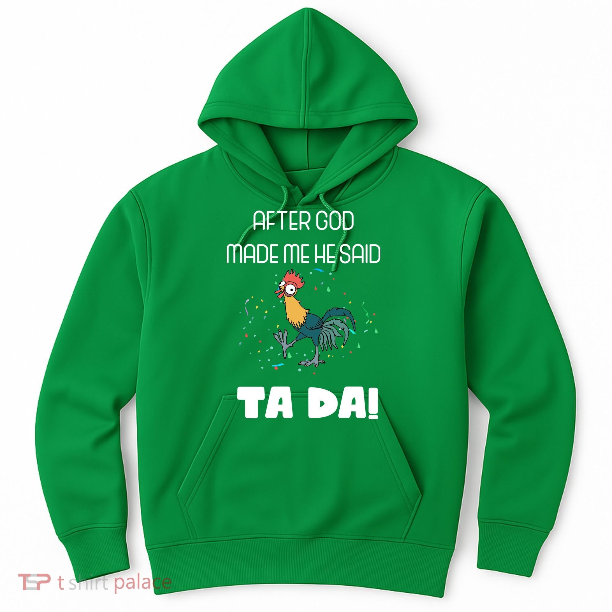 After God Made Me He Said Ta Da! Tada! Funny Meme Hoodie