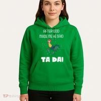 After God Made Me He Said Ta Da! Tada! Funny Meme Hoodie thumb 5