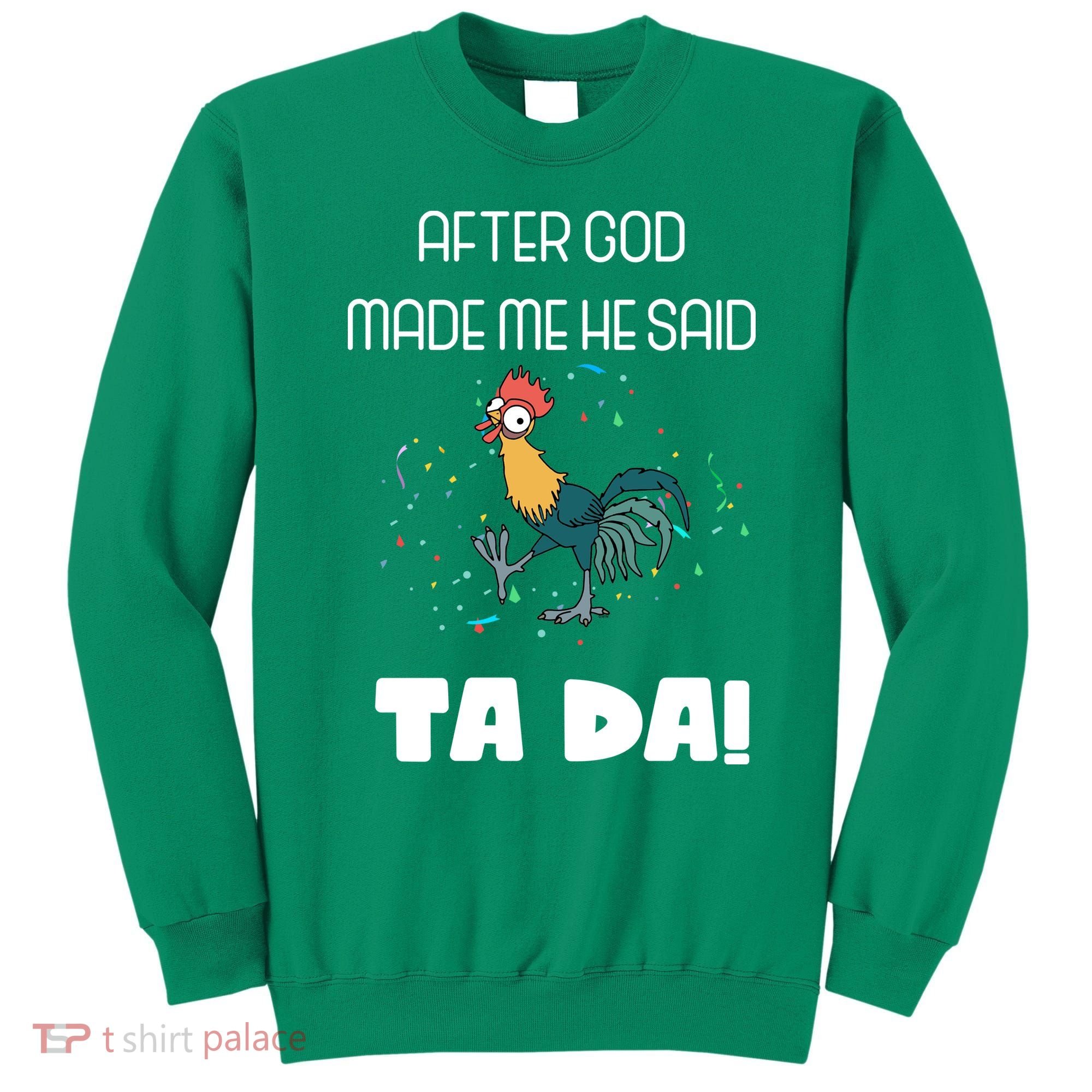 After God Made Me He Said Ta Da! Tada! Funny Meme Sweatshirt