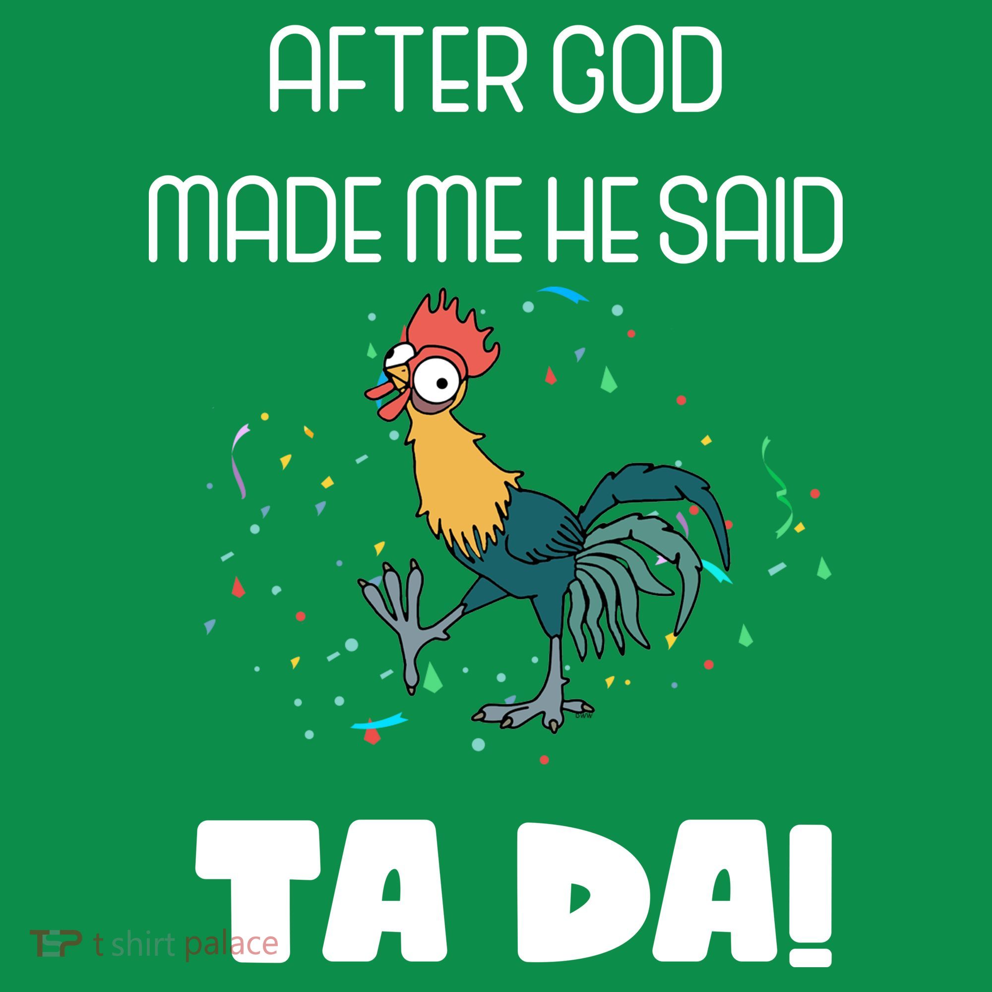 After God Made Me He Said Ta Da! Tada! Funny Meme T-Shirt