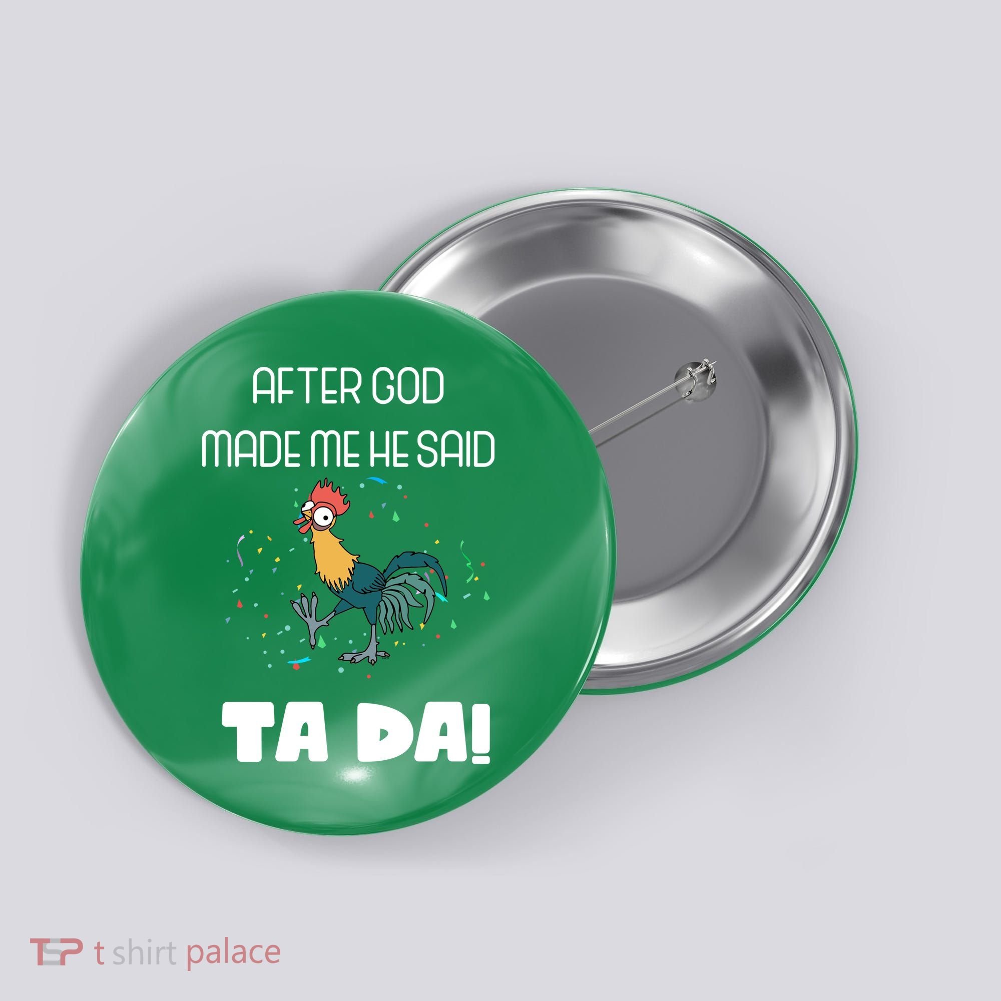 After God Made Me He Said Ta Da! Tada! Funny Meme Button