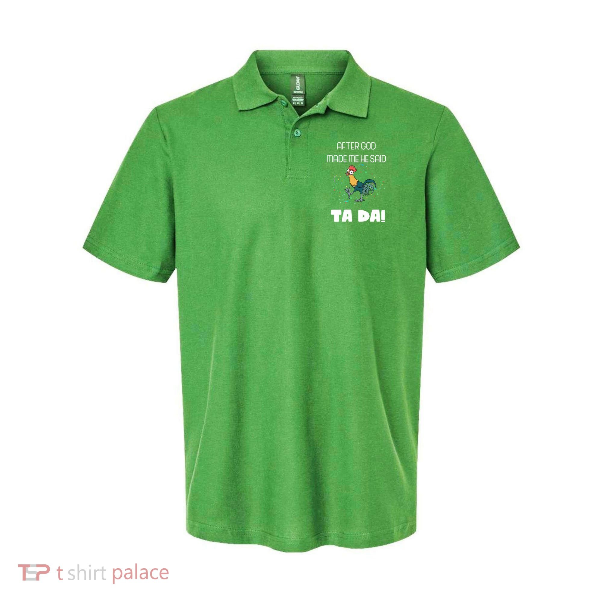 After God Made Me He Said Ta Da! Tada! Funny Meme Polo