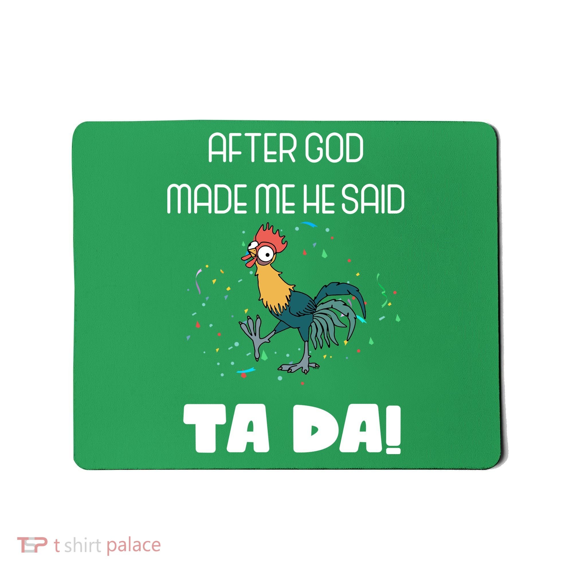 After God Made Me He Said Ta Da! Tada! Funny Meme Mousepad