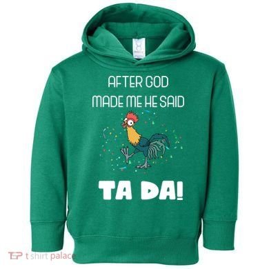 After God Made Me He Said Ta Da! Tada! Funny Meme Toddler Hoodie