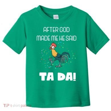 After God Made Me He Said Ta Da! Tada! Funny Meme Toddler T-Shirt