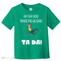 After God Made Me He Said Ta Da! Tada! Funny Meme Toddler T-Shirt thumb 0