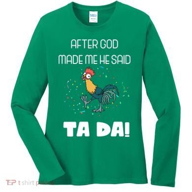 After God Made Me He Said Ta Da! Tada! Funny Meme Women's Long Sleeve Shirt