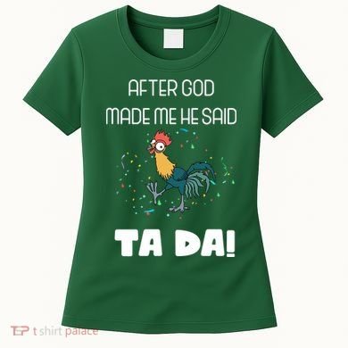 After God Made Me He Said Ta Da! Tada! Funny Meme Women's T-Shirt