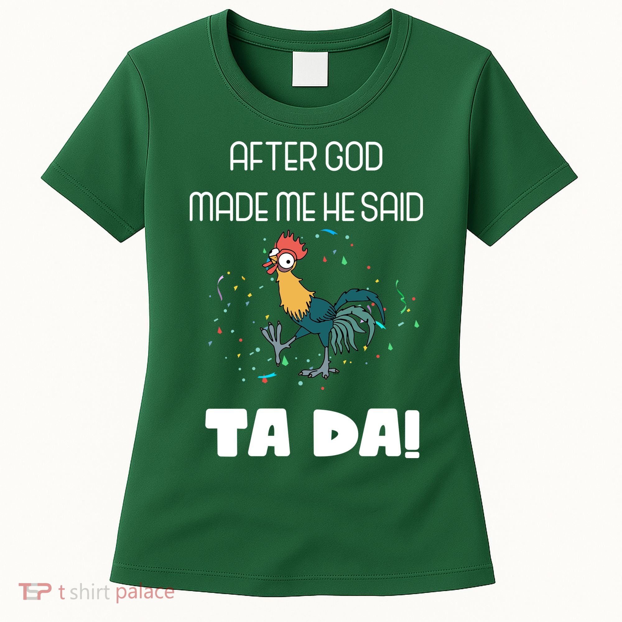 After God Made Me He Said Ta Da! Tada! Funny Meme Women's T-Shirt
