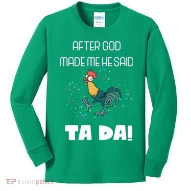 After God Made Me He Said Ta Da! Tada! Funny Meme Kids Long Sleeve Shirt