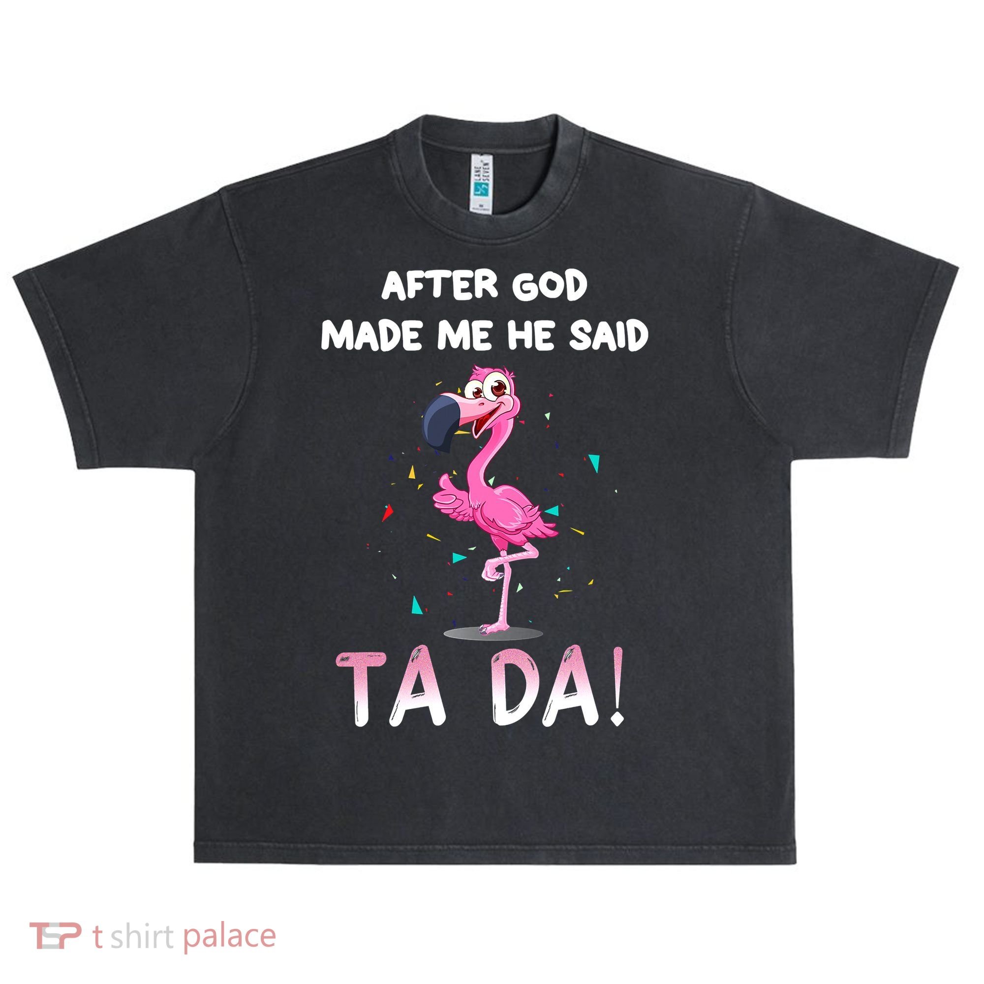 After God Made Me He Said Ta Da Funny Flamingo Quote Idea Urban Oversized Heavyweight T-Shirt