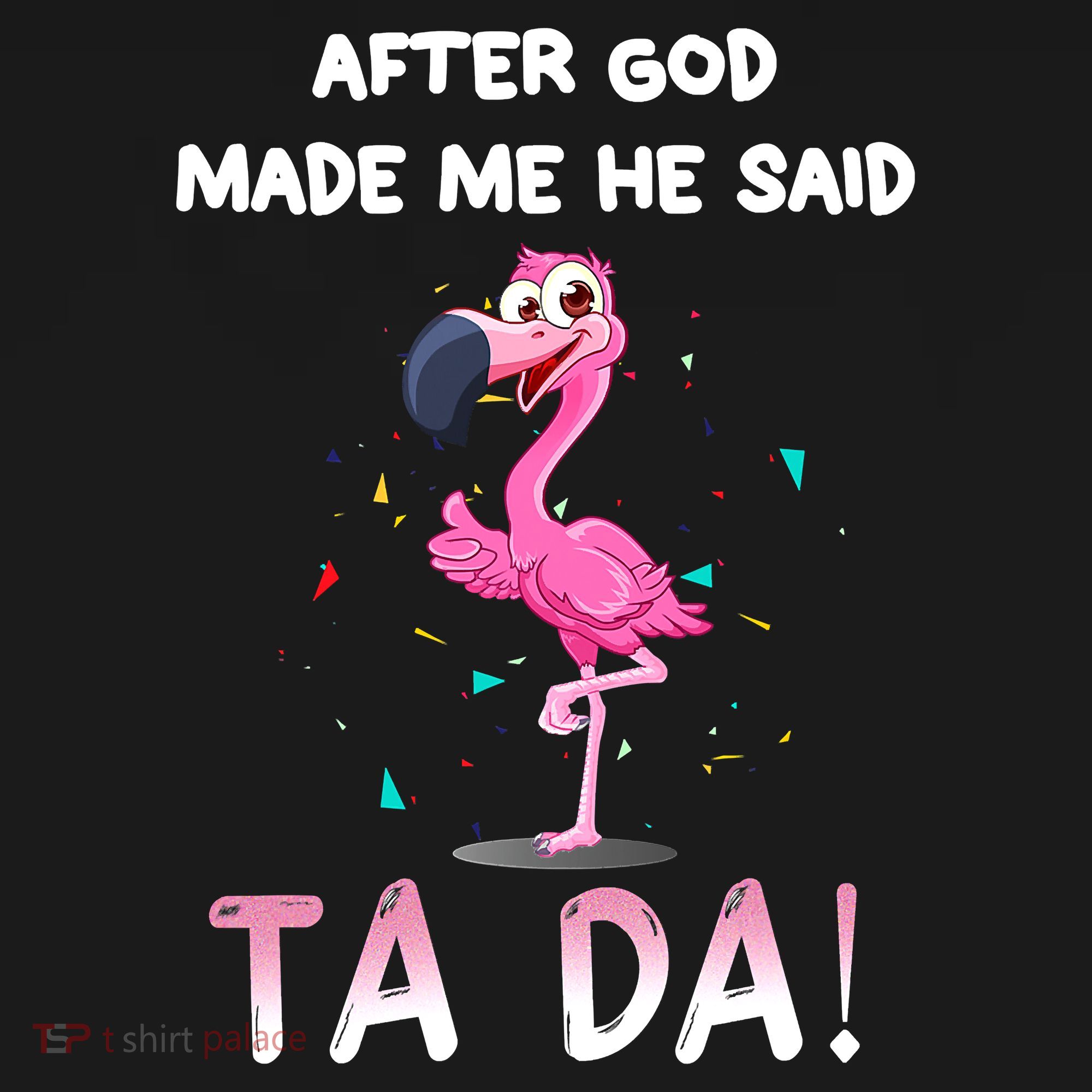 After God Made Me He Said Ta Da Funny Flamingo Quote Idea Ornament