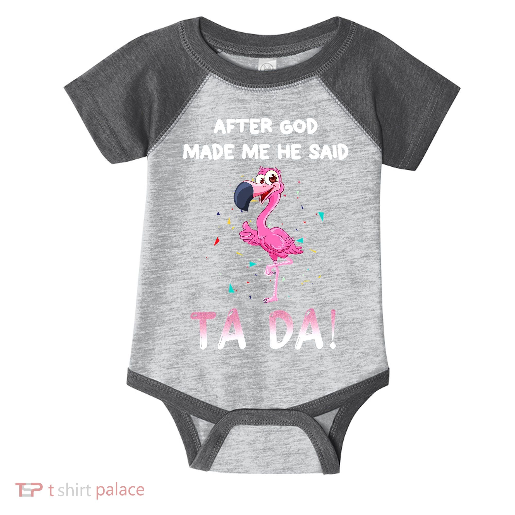 After God Made Me He Said Ta Da Funny Flamingo Quote Idea Infant Baby Jersey Bodysuit