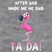 After God Made Me He Said Ta Da Funny Flamingo Quote Idea Women's Racerback Cropped Tank thumb 2