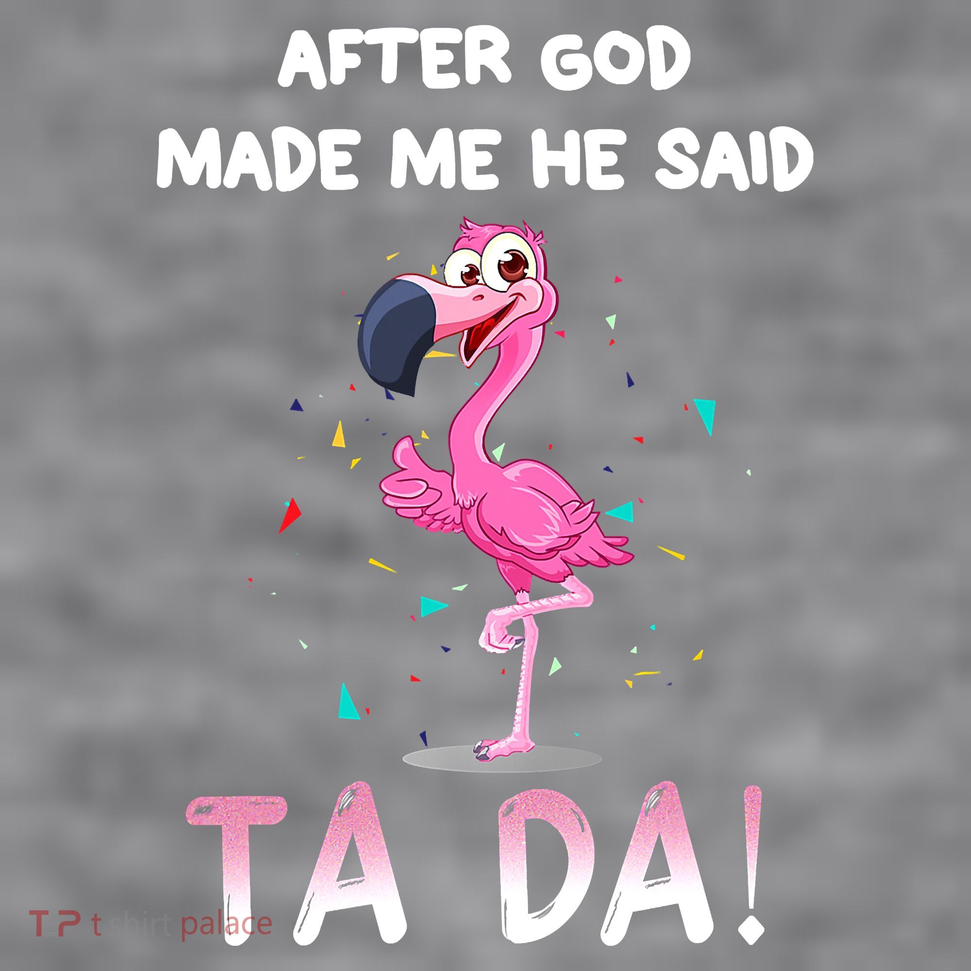 After God Made Me He Said Ta Da Funny Flamingo Quote Idea Women's Racerback Cropped Tank
