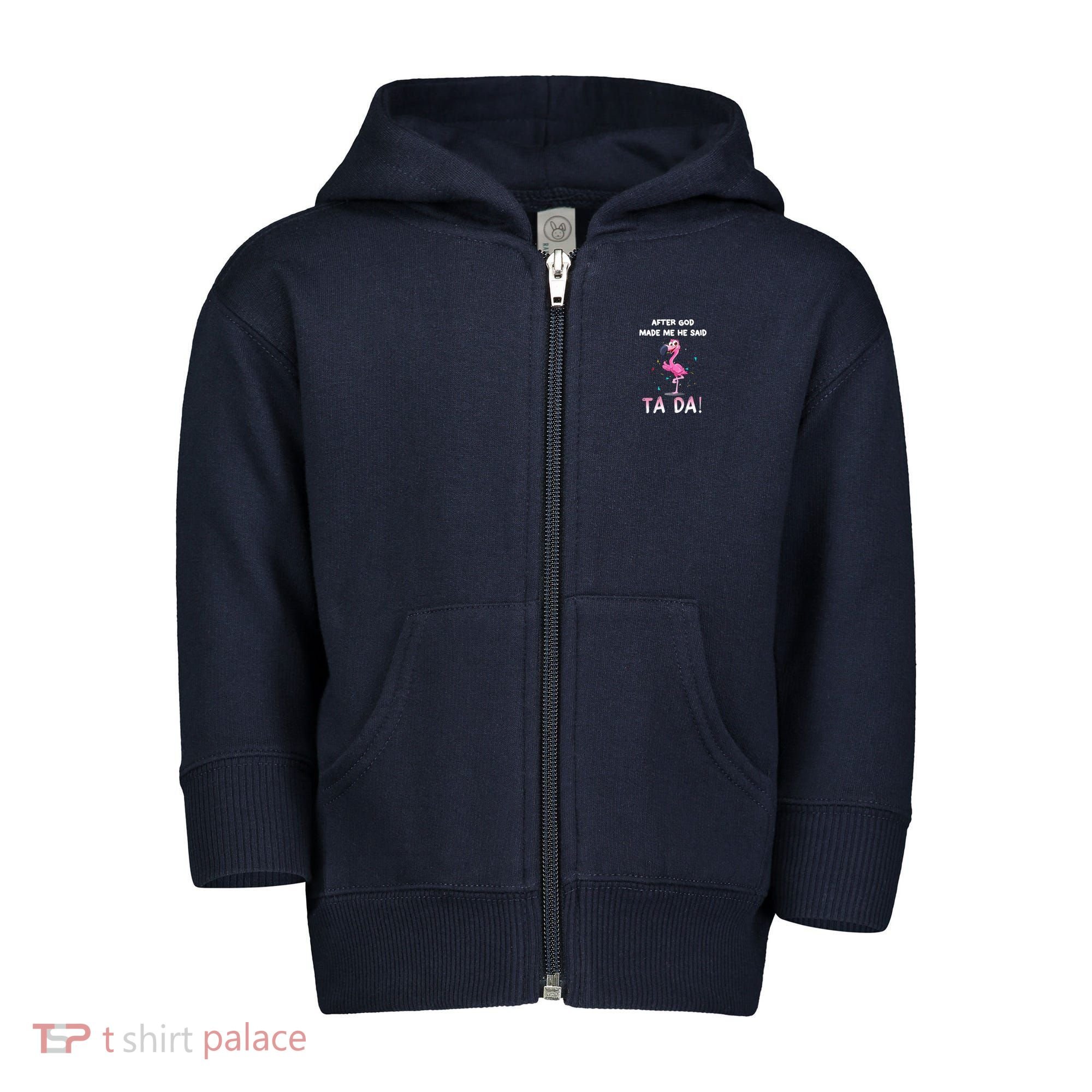After God Made Me He Said Ta Da Funny Flamingo Quote Idea Toddler Zip Fleece Hoodie