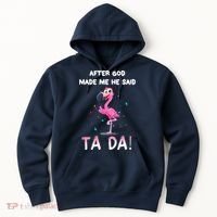 After God Made Me He Said Ta Da Funny Flamingo Quote Idea Hoodie thumb 0