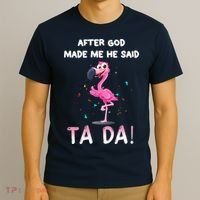 After God Made Me He Said Ta Da Funny Flamingo Quote Idea T-Shirt thumb 3