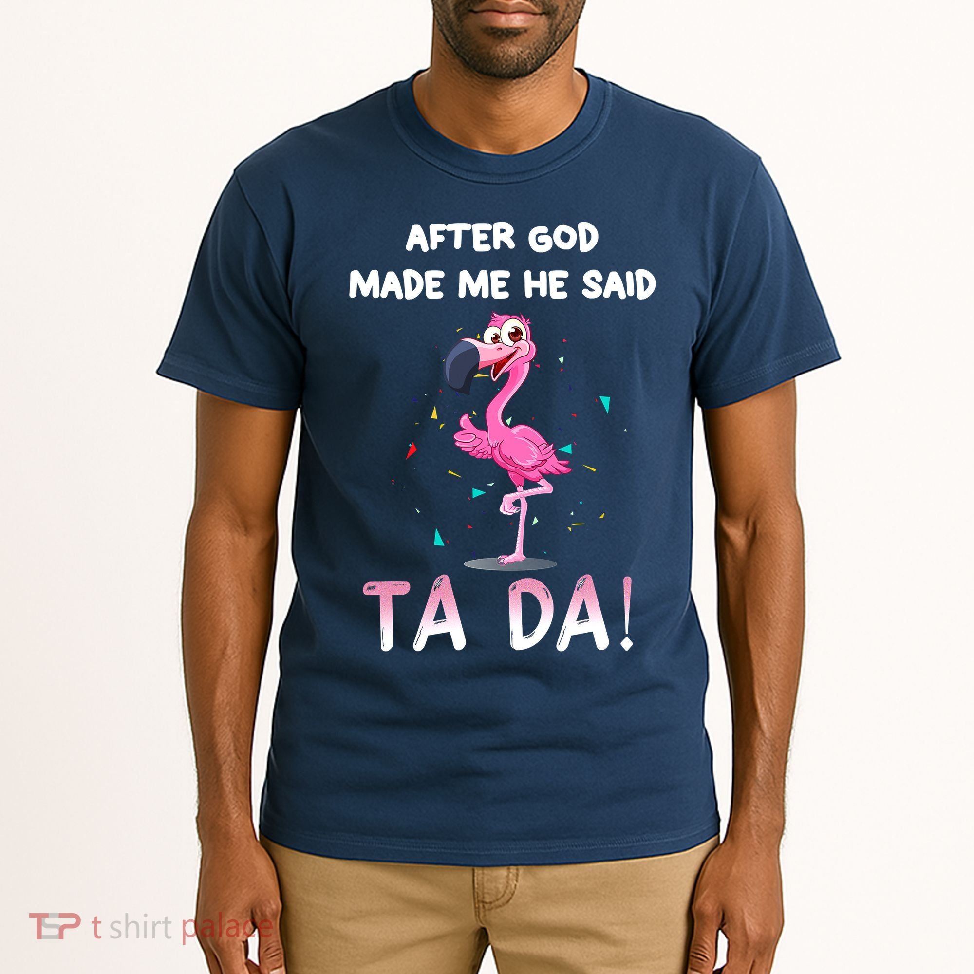After God Made Me He Said Ta Da Funny Flamingo Quote Idea Tall T-Shirt