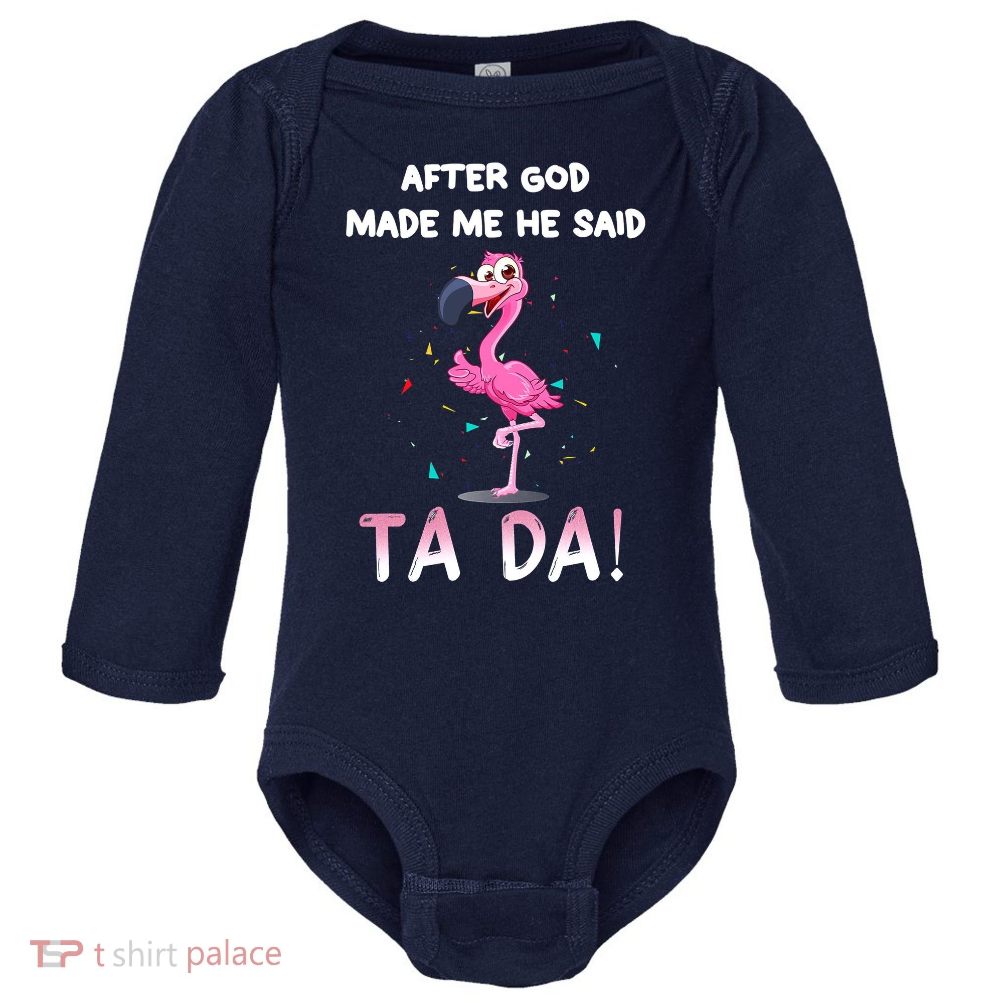 After God Made Me He Said Ta Da Funny Flamingo Quote Idea Baby Long Sleeve Bodysuit