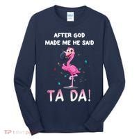 After God Made Me He Said Ta Da Funny Flamingo Quote Idea Tall Long Sleeve Shirt thumb 0