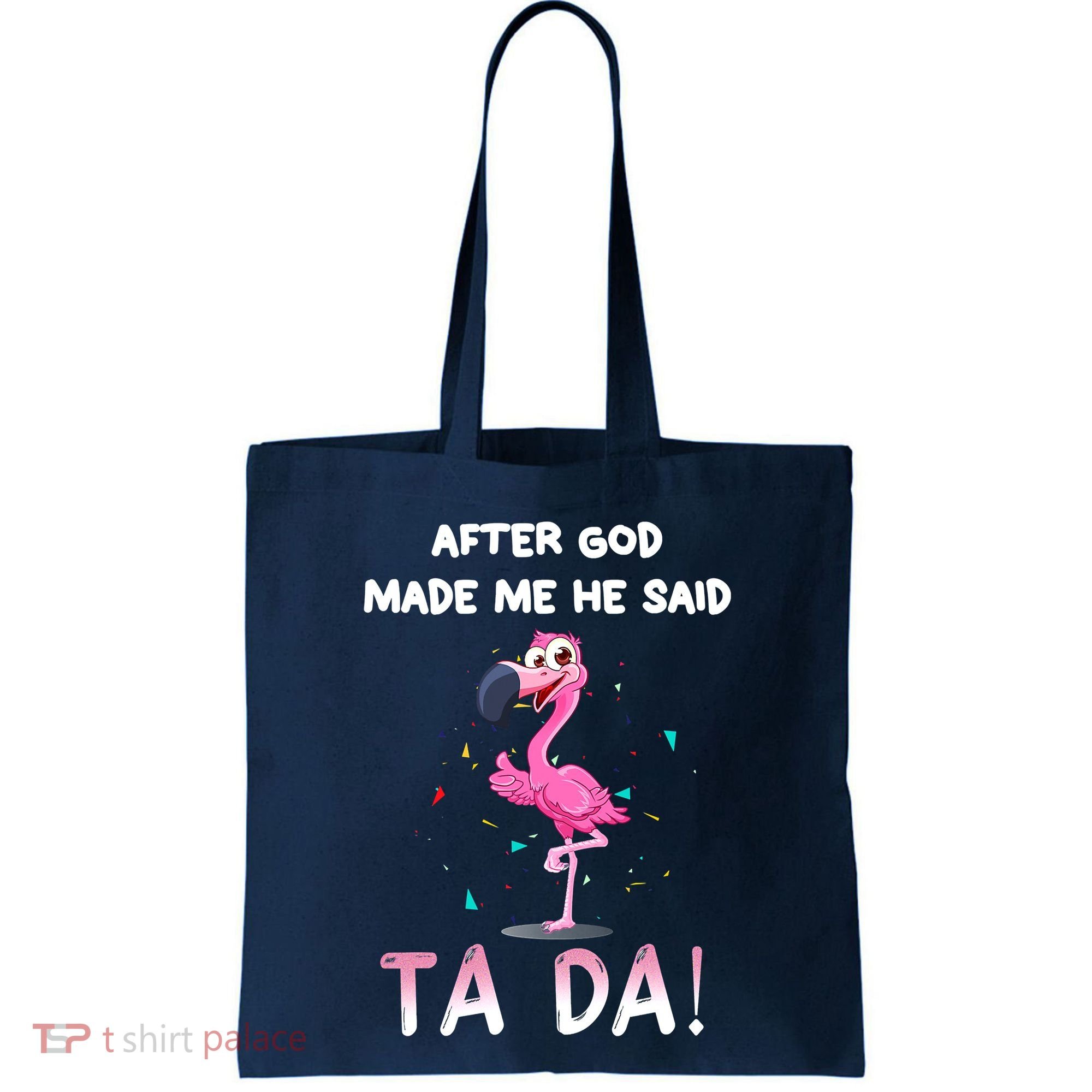 After God Made Me He Said Ta Da Funny Flamingo Quote Idea Tote Bag