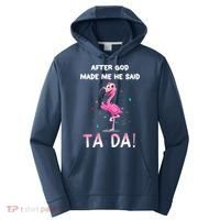 After God Made Me He Said Ta Da Funny Flamingo Quote Idea Performance Fleece Hoodie thumb 0