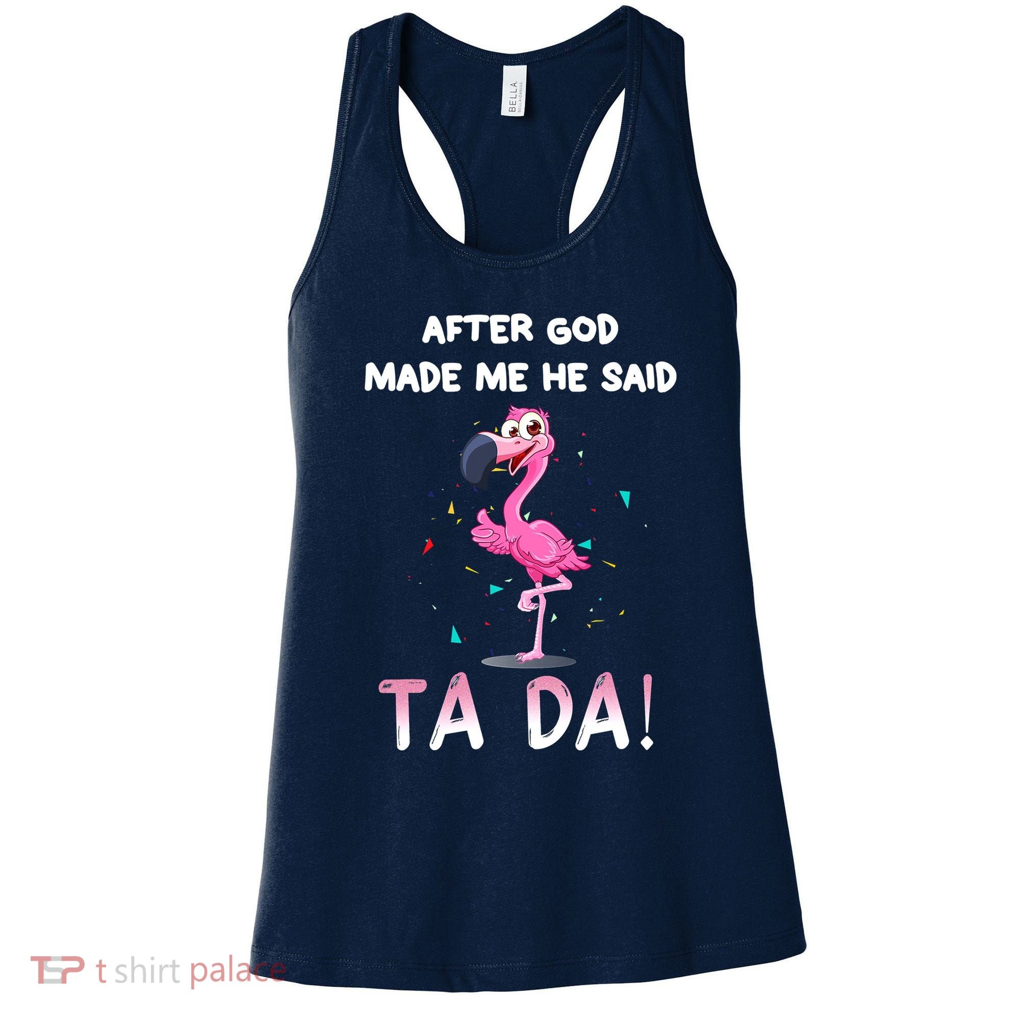 After God Made Me He Said Ta Da Funny Flamingo Quote Idea Women's Tank Top