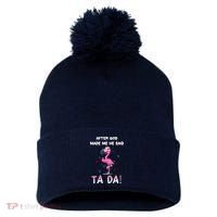 After God Made Me He Said Ta Da Funny Flamingo Quote Idea Pom Pom 12in Knit Beanie thumb 0