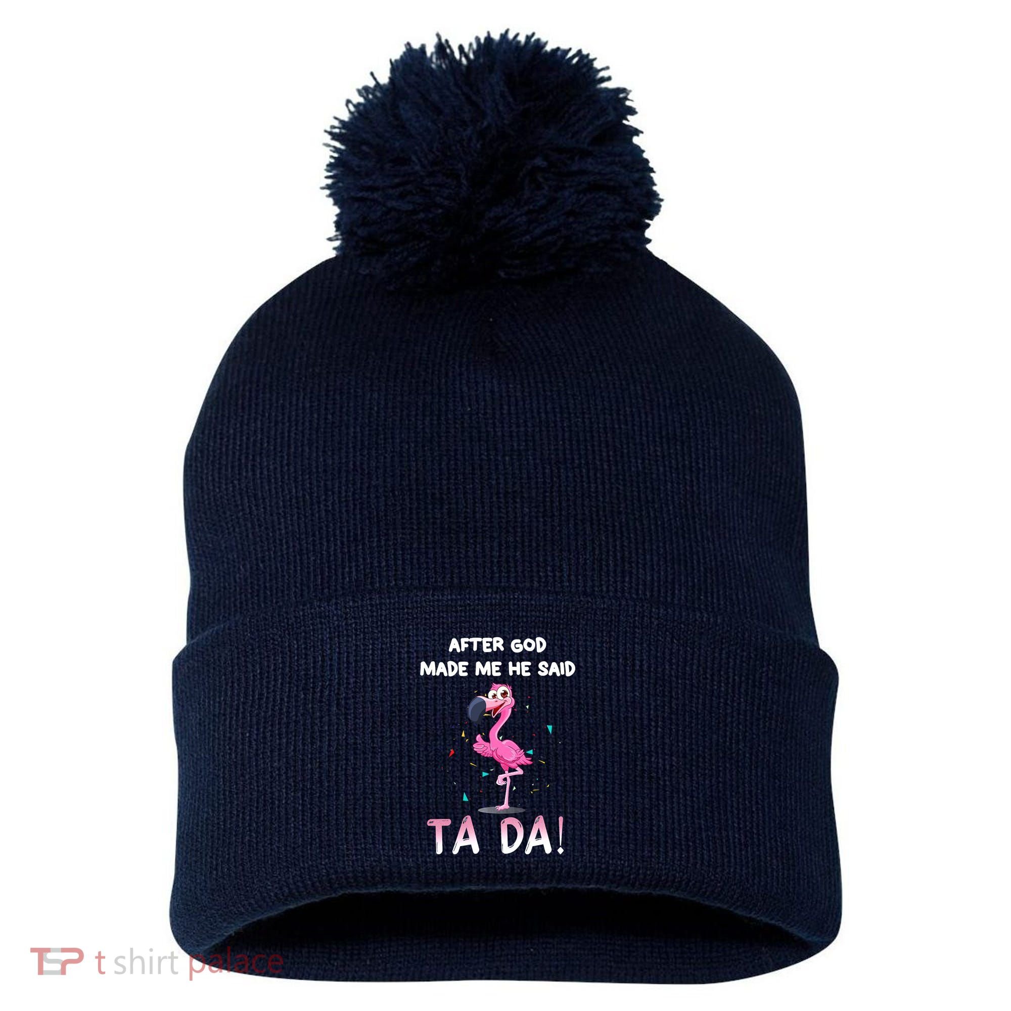 After God Made Me He Said Ta Da Funny Flamingo Quote Idea Pom Pom 12in Knit Beanie