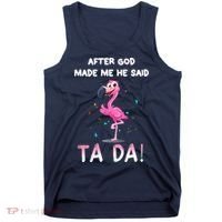 After God Made Me He Said Ta Da Funny Flamingo Quote Idea Tank Top thumb 0