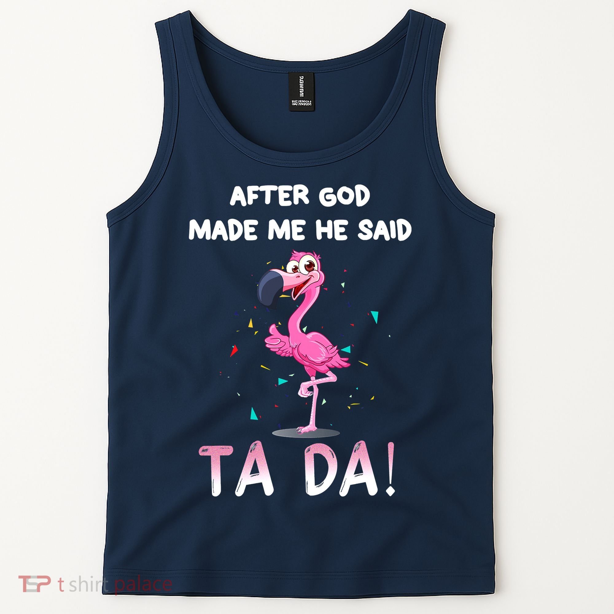 After God Made Me He Said Ta Da Funny Flamingo Quote Idea Tank Top
