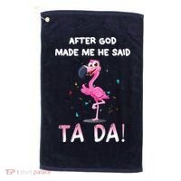 After God Made Me He Said Ta Da Funny Flamingo Quote Idea Golf Towel thumb 0