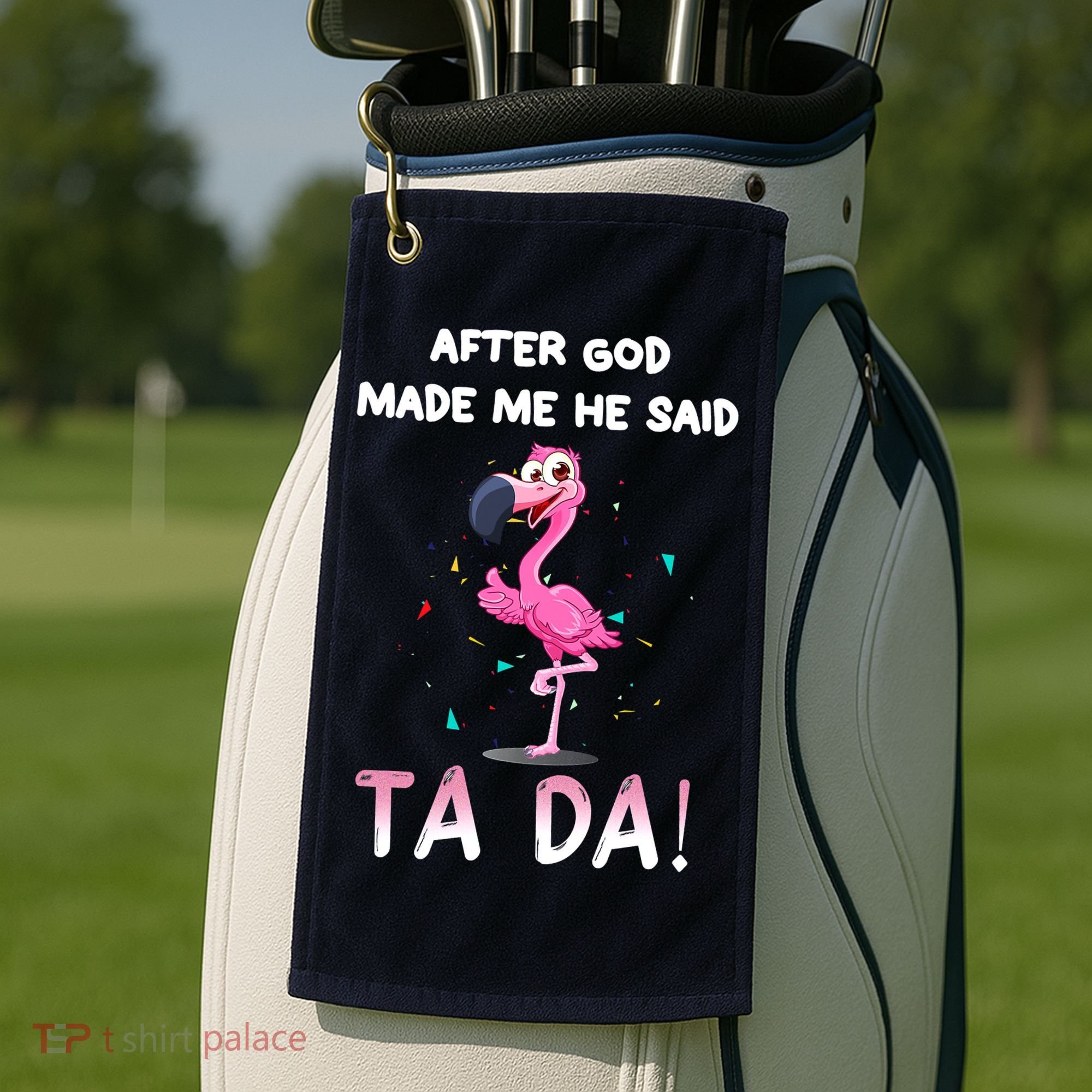 After God Made Me He Said Ta Da Funny Flamingo Quote Idea Golf Towel