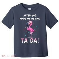 After God Made Me He Said Ta Da Funny Flamingo Quote Idea Toddler T-Shirt thumb 0