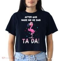After God Made Me He Said Ta Da Funny Flamingo Quote Idea Women's Crop Top Tee thumb 2