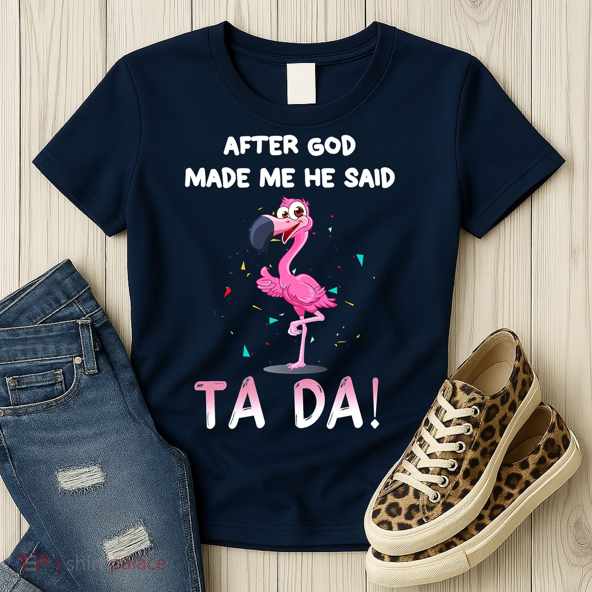 After God Made Me He Said Ta Da Funny Flamingo Quote Idea Women's T-Shirt