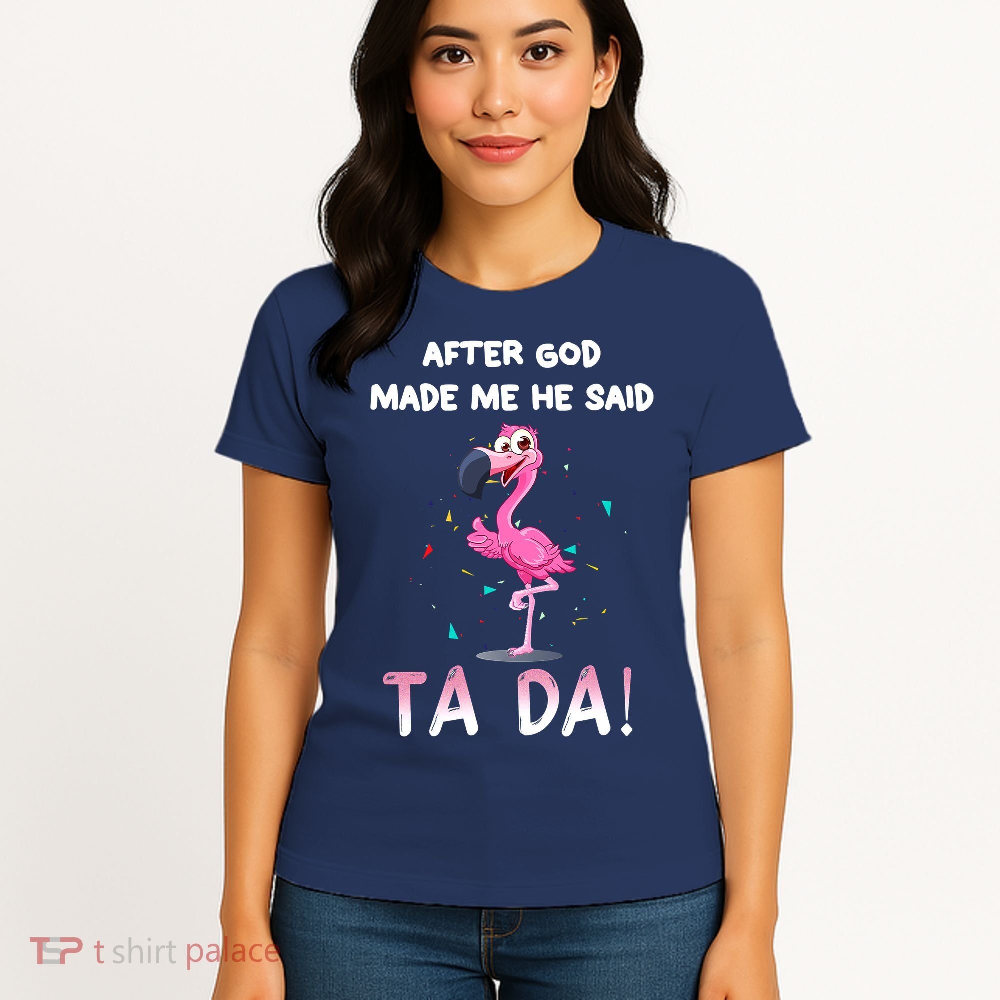After God Made Me He Said Ta Da Funny Flamingo Quote Idea Women's T-Shirt