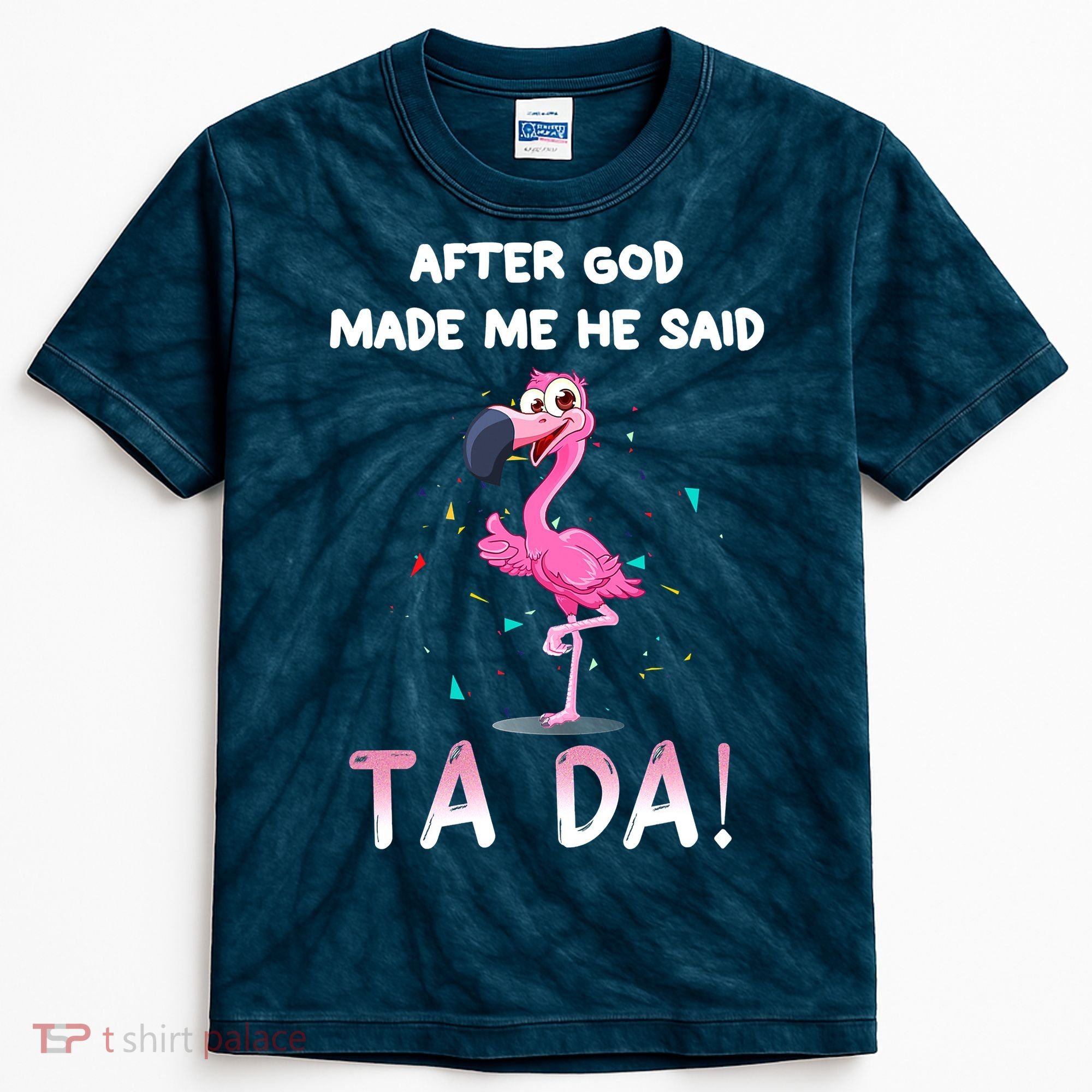 After God Made Me He Said Ta Da Funny Flamingo Quote Idea Kids Tie-Dye T-Shirt