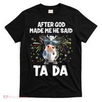 After God Made Me He Said Tada Cow Lover Funny Famer Gifts T-Shirt thumb 0