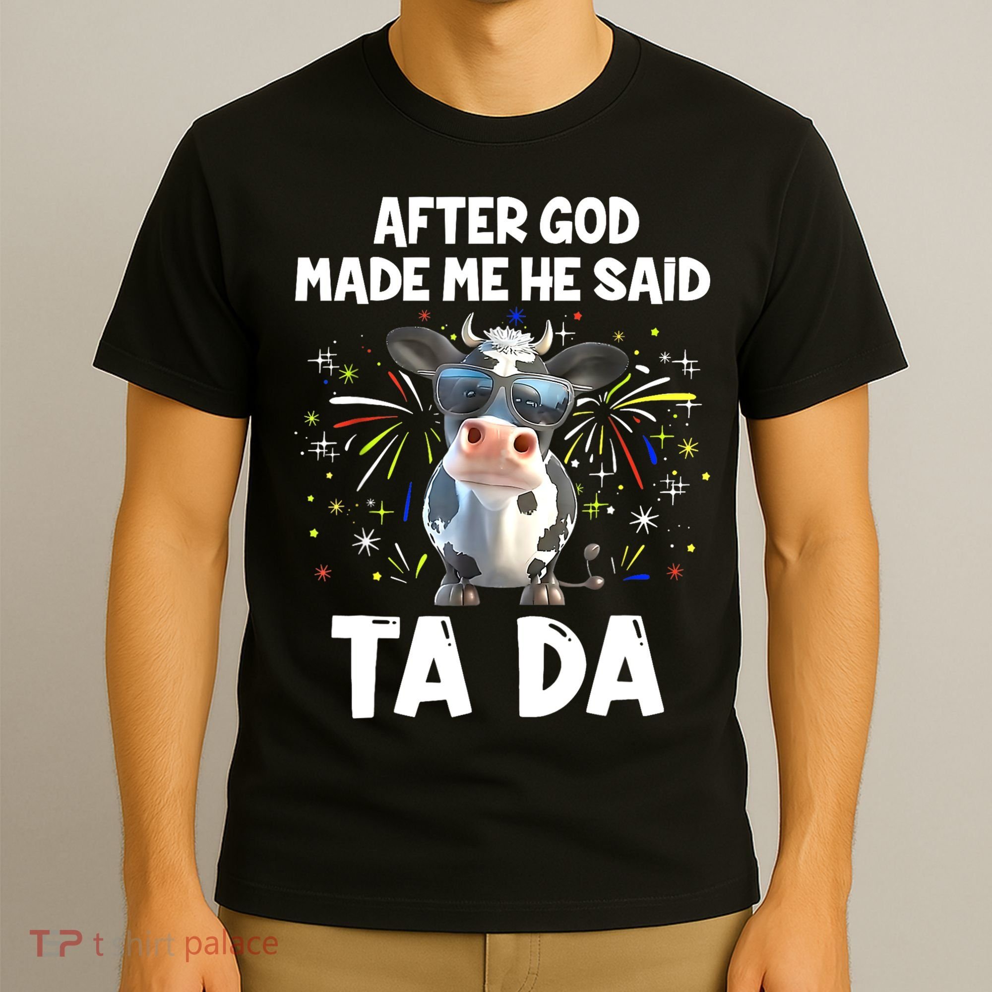 After God Made Me He Said Tada Cow Lover Funny Famer Gifts T-Shirt